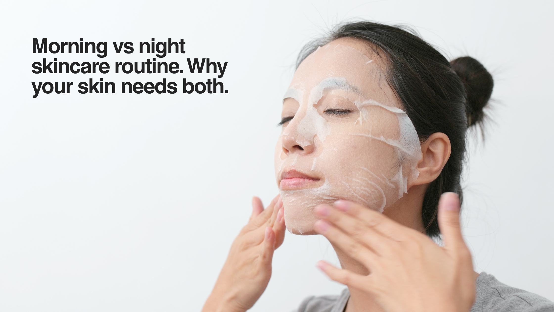 Morning vs night skincare routine — why your skin needs both